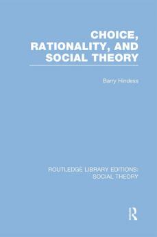 Choice Rationality and Social Theory (RLE Social Theory)