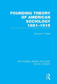 Founding Theory of American Sociology 1881-1915 (RLE Social Theory)