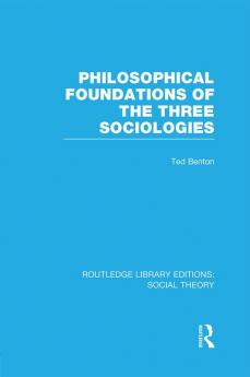 Philosophical Foundations of the Three Sociologies (RLE Social Theory)