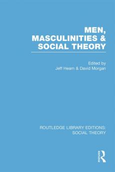 Men Masculinities and Social Theory (RLE Social Theory)