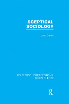 Sceptical Sociology (RLE Social Theory)