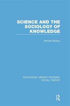 Science and the Sociology of Knowledge (RLE Social Theory)