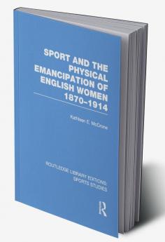 Sport and the Physical Emancipation of English Women (RLE Sports Studies)