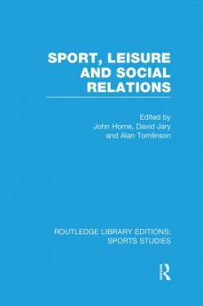 Sport Leisure and Social Relations (RLE Sports Studies)