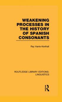Weakening Processes in the History of Spanish Consonants (RLE Linguistics E