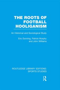 Roots of Football Hooliganism (RLE Sports Studies)