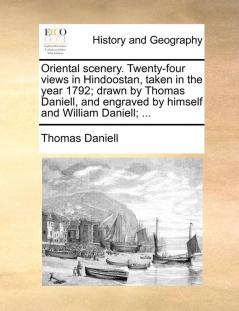 Oriental scenery. Twenty-four views in Hindoostan taken in the year 1792; drawn by Thomas Daniell and engraved by himself and William Daniell; ...