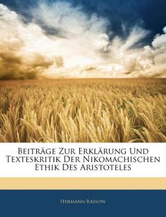 Beitrage Zur Erklarung Und Texteskritik Der Nikomachischen Ethik Des Aristoteles