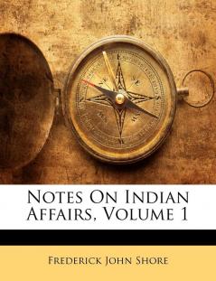 Notes On Indian Affairs Volume 1