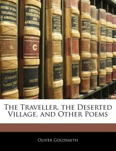 The Traveller the Deserted Village and Other Poems