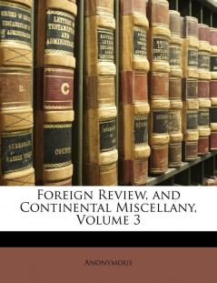 Foreign Review and Continental Miscellany Volume 3