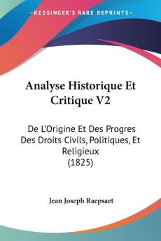 Analyse Historique Et Critique V2: De L'Origine Et Des Progres Des Droits Civils Politiques Et Religieux (1825)