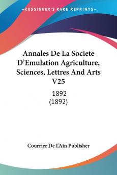 Annales De La Societe D'Emulation Agriculture Sciences Lettres And Arts V25: 1892 (1892)