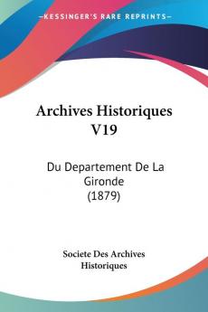 Archives Historiques V19: Du Departement De La Gironde (1879)