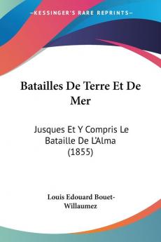 Batailles De Terre Et De Mer: Jusques Et Y Compris Le Bataille De L'Alma (1855)