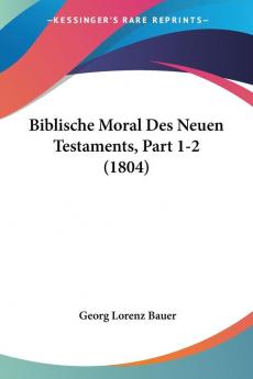 Biblische Moral Des Neuen Testaments Part 1-2 (1804)