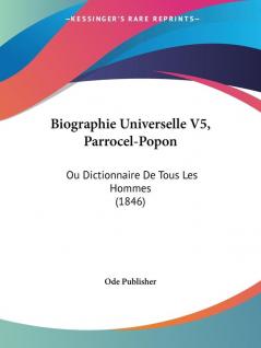 Biographie Universelle V5 Parrocel-Popon: Ou Dictionnaire De Tous Les Hommes (1846)