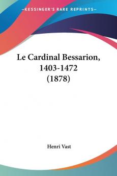 Le Cardinal Bessarion 1403-1472 (1878)