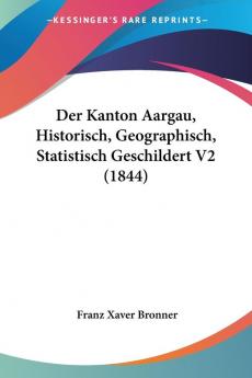 Der Kanton Aargau Historisch Geographisch Statistisch Geschildert V2 (1844)