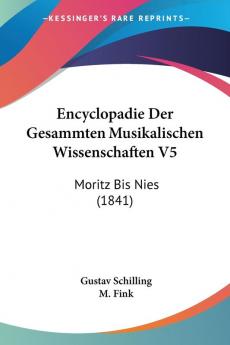 Encyclopadie Der Gesammten Musikalischen Wissenschaften V5: Moritz Bis Nies (1841)