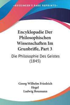 Encyklopadie Der Philosophischen Wissenschaften Im Grunbriffe Part 3: Die Philosophie Des Geistes (1845)