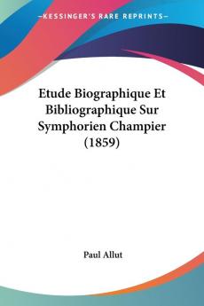 Etude Biographique Et Bibliographique Sur Symphorien Champier (1859)