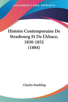 Histoire Contemporaine De Strasbourg Et De L'Alsace 1830-1852 (1884)