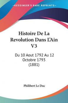 Histoire De La Revolution Dans L'Ain V3: Du 10 Aout 1792 Au 12 Octobre 1793 (1881)