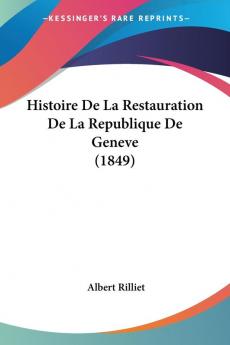 Histoire De La Restauration De La Republique De Geneve (1849)