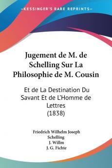 Jugement de M. de Schelling Sur La Philosophie de M. Cousin: Et de La Destination Du Savant Et de L'Homme de Lettres (1838)