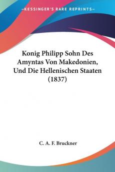 Konig Philipp Sohn Des Amyntas Von Makedonien Und Die Hellenischen Staaten (1837)