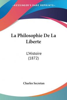 La Philosophie De La Liberte: L'Histoire (1872)