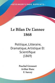 Le Bilan De L'annee 1868: Politique Litteraire Dramatique Artistique Et Scientifique (1869)