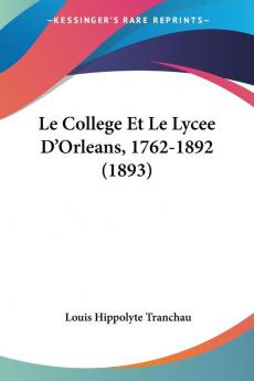 Le College Et Le Lycee D'Orleans 1762-1892 (1893)