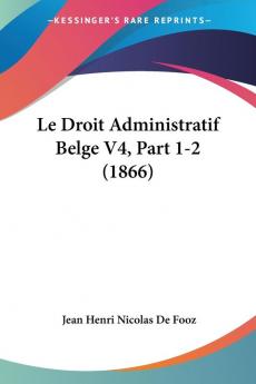 Le Droit Administratif Belge V4 Part 1-2 (1866)