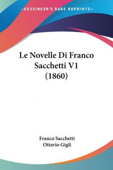 Le Novelle Di Franco Sacchetti V1 (1860)