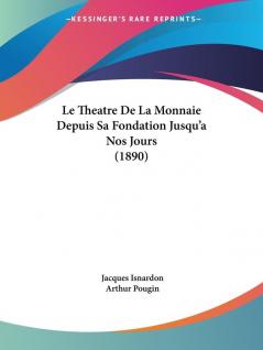 Le Theatre De La Monnaie Depuis Sa Fondation Jusqu'a Nos Jours (1890)