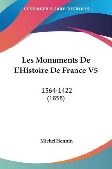 Les Monuments De L'Histoire De France V5: 1364-1422 (1858)