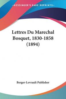 Lettres Du Marechal Bosquet 1830-1858 (1894)