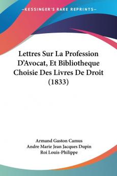 Lettres Sur La Profession D'Avocat Et Bibliotheque Choisie Des Livres De Droit (1833)