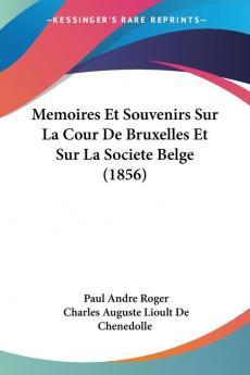 Memoires Et Souvenirs Sur La Cour De Bruxelles Et Sur La Societe Belge (1856)