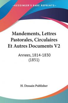 Mandements Lettres Pastorales Circulaires Et Autres Documents V2: Annees 1814-1830 (1851)