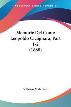 Memorie Del Conte Leopoldo Cicognara Part 1-2 (1888)