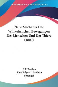 Neue Mechanik Der Willkuhrlichen Bewegungen Des Menschen Und Der Thiere (1800)