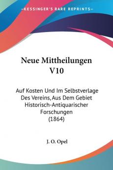 Neue Mittheilungen V10: Auf Kosten Und Im Selbstverlage Des Vereins Aus Dem Gebiet Historisch-Antiquarischer Forschungen (1864)