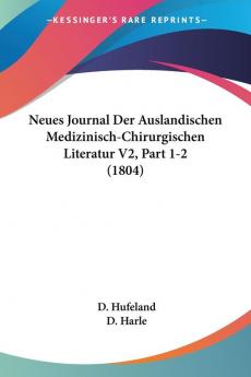 Neues Journal Der Auslandischen Medizinisch-Chirurgischen Literatur V2 Part 1-2 (1804)