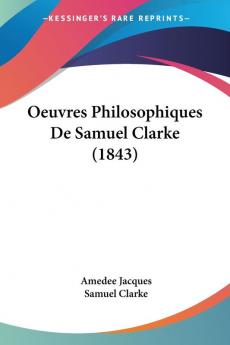 Oeuvres Philosophiques De Samuel Clarke (1843)