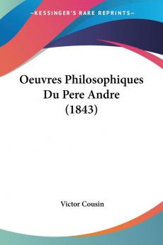 Oeuvres Philosophiques Du Pere Andre (1843)