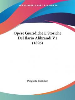 Opere Giuridiche E Storiche Del Ilario Alibrandi V1 (1896)