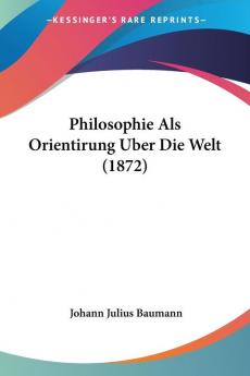 Philosophie Als Orientirung Uber Die Welt (1872)